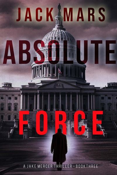 Absolute Force (A Jake Mercer Political Thriller—Book 3)