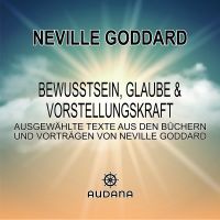 Neville Goddard - Bewusstsein, Glaube und Vorstellungskraft