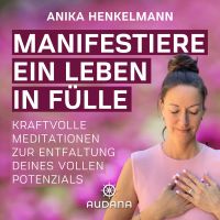 Anika Henkelmann - Manifestiere ein Leben in Fülle