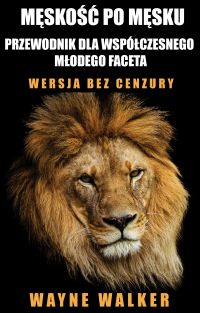 Męskość po męsku - przewodnik dla współczesnego młodego faceta