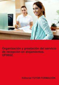 Organización Y Prestación Del Servicio De Recepción En Alojamientos. Uf0052.