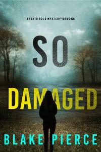 So Damaged (A Faith Bold FBI Suspense Thriller—Book Twenty-Eight)
