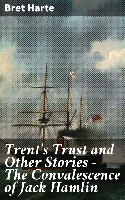 Trent's Trust and Other Stories — The Convalescence of Jack Hamlin