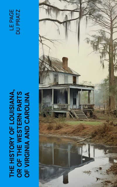 The History of Louisiana, Or of the Western Parts of Virginia and Carolina