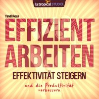 Effizient arbeiten, Effektivität steigern und die Produktivität verbessern