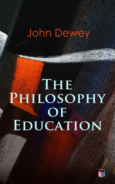 John Dewey: The Philosophy of Education