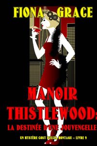 Manoir Thistlewood: La Destinée d’une Jouvencelle (Un Mystère Cosy d'Eliza Montagu – Livre 9)