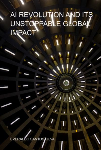 Ai Revolution And Its Unstoppable Global Impact
