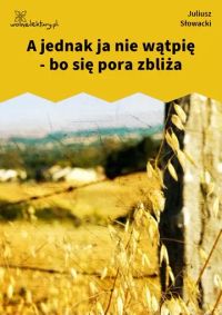 A jednak ja nie wątpię - bo się pora zbliża