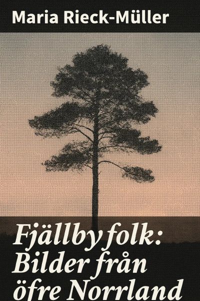 Fjällbyfolk: Bilder från öfre Norrland