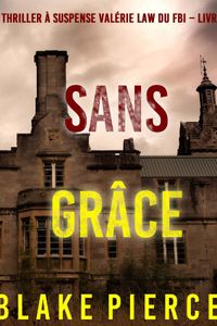 Sans grâce (Un Thriller à suspense Valérie Law du FBI – Livre 8)