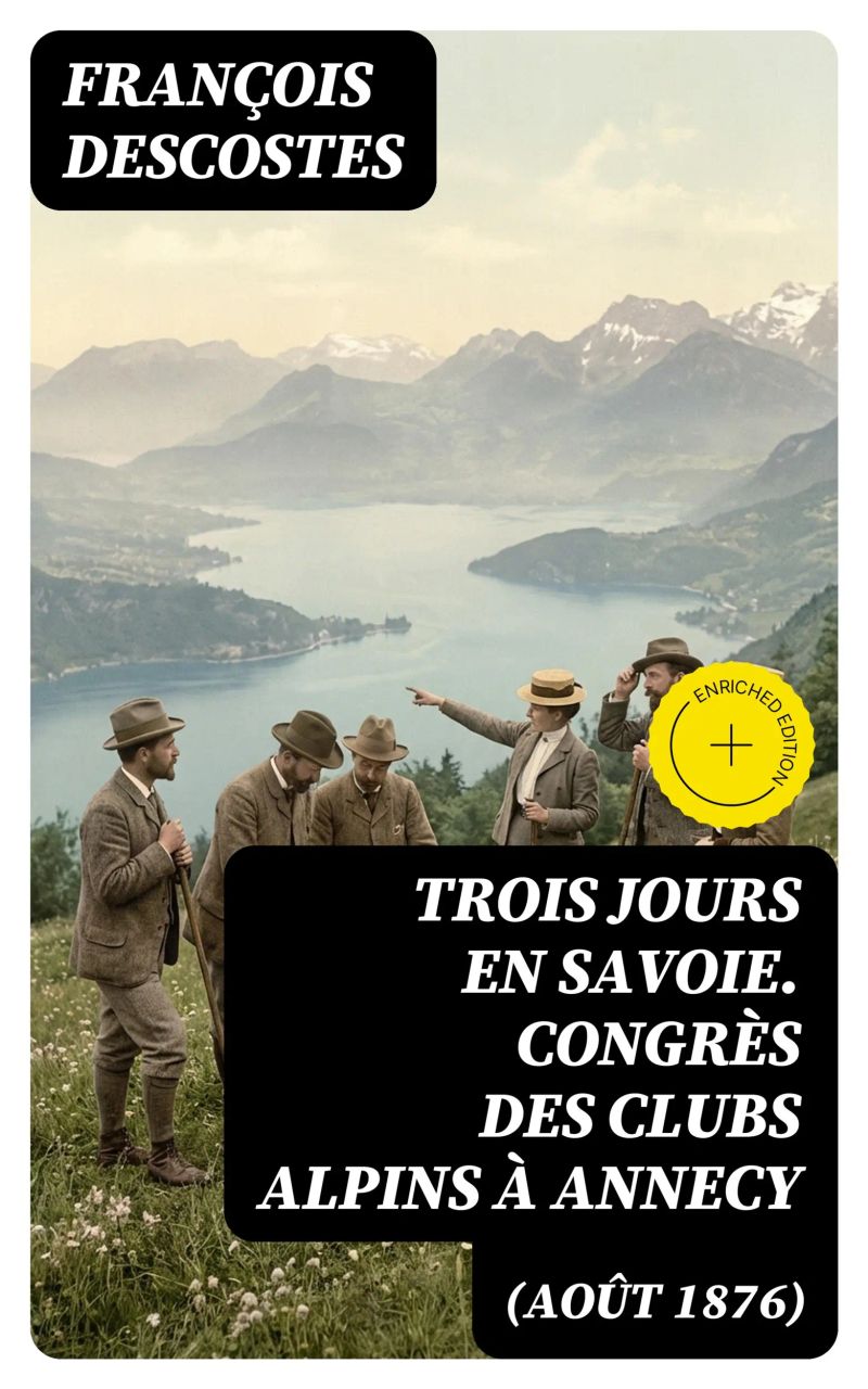Trois jours en Savoie. Congrès des clubs alpins à Annecy (août 1876)