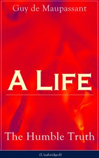A Life: The Humble Truth (Unabridged)