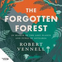 The Forgotten Forest: In search of the lost plants and fungi of Aotearoa