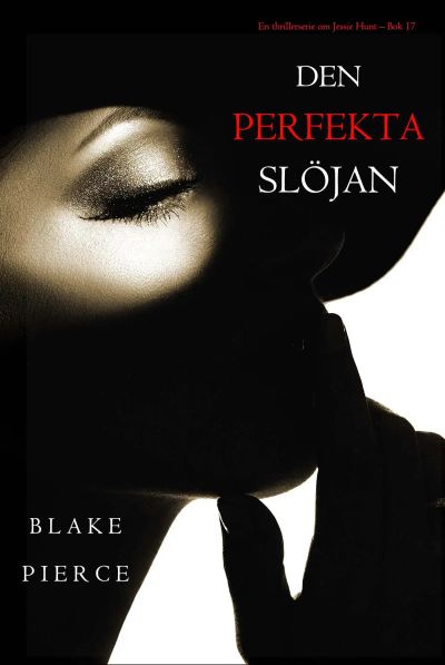Den perfekta slöjan (En thrillerserie om Jessie Hunt – Bok 17)
