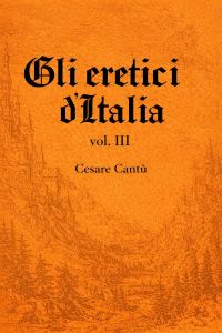 Gli eretici d'Italia, vol. III