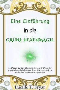 Eine Einführung in die Grüne Hexenmagie