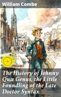 The History of Johnny Quæ Genus, the Little Foundling of the Late Doctor Syntax