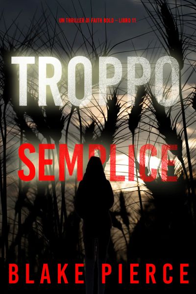 Troppo Semplice (Un Thriller di Faith Bold – Libro 11)