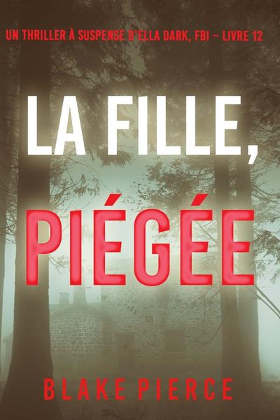 La Fille, Piégée (Un Thriller à Suspense d’Ella Dark, FBI – Livre 12)