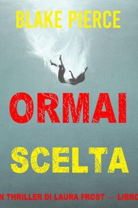 Ormai scelta (Un Thriller di Laura Frost — Libro 7)