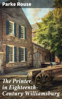 The Printer in Eighteenth-Century Williamsburg