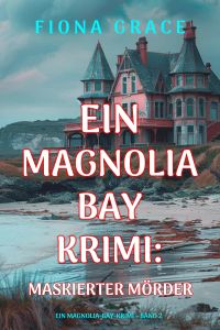 Maskierter Mörder (Ein Magnolia-Bay-Krimi – Band 2)