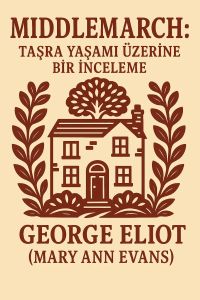 Middlemarch: Taşra Yaşamı Üzerine Bir İnceleme