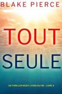 Toute seule (Un thriller Nicky Lyons du FBI – Livre 4)