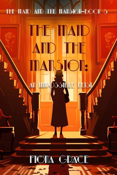 The Maid and the Mansion: An Impossible Heist (The Maid and the Mansion Cozy Mystery—Book 5)