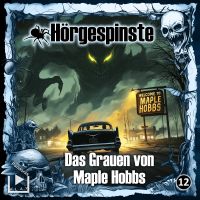 Hörgespinste 12 - Das Grauen von Maple Hobbs