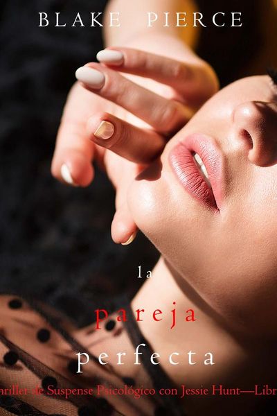 La pareja perfecta (Un Thriller de Suspense Psicológico con Jessie Hunt—Libro Veinte)