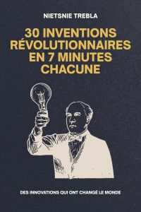 30 Inventions Révolutionnaires en 7 Minutes Chacune