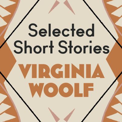 Virginia Woolf: The Selected Short Stories