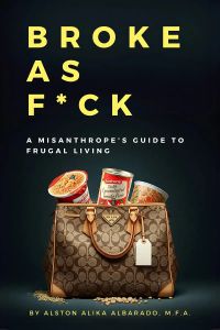 Broke as Fuck: A Misanthrope's Guide to Frugal Living