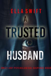 A Trusted Husband (An Emily Just Psychological Thriller—Book Three) An utterly transfixing psychological thriller with a shocking surprise ending
