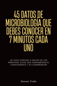 45 Datos de Microbiología que Debes Conocer en 7 Minutos Cada Uno