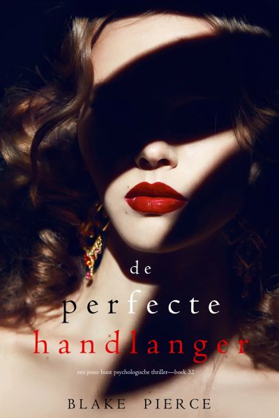 De Perfecte Handlanger (Een Jessie Hunt Psychologische Thriller—Boek Tweeëndertig)