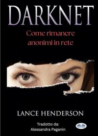 Darknet: Come Rimanere Anonimi In Rete