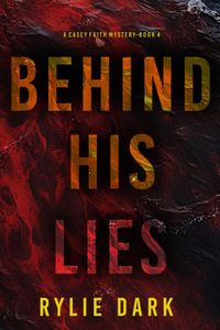 Behind His Lies (A Casey Faith Suspense Thriller—Book 4)