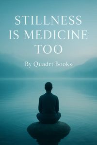 Stillness Is Medicine Too
