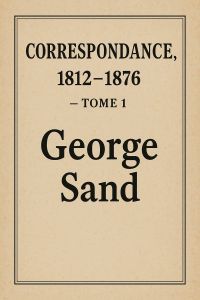 Correspondance, 1812-1876 — Tome 1