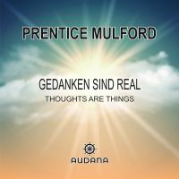 Prentice Mulford - Gedanken sind real