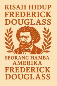 Kisah Hidup Frederick Douglass, Seorang Hamba Amerika