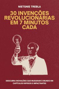 30 Invenções Revolucionárias em 7 Minutos Cada