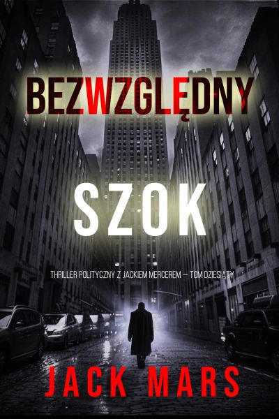 Bezwzględny Szok (Thriller polityczny z Jackiem Mercerem — Tom dziesiąty)