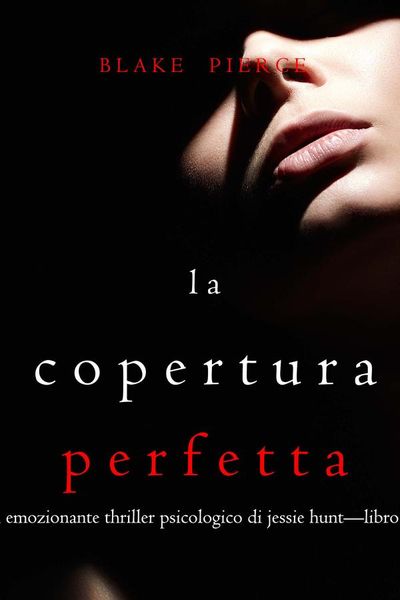 La Copertura Perfetta (Un emozionante thriller psicologico di Jessie Hunt—Libro Ventisei)