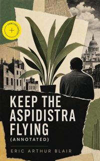 Keep the Aspidistra Flying (Annotated)