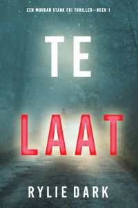 Te Laat (Een Morgan Stark FBI Thriller—Boek 1)