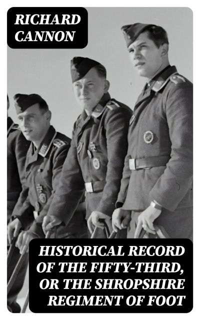 Historical Record of the Fifty-Third, or the Shropshire Regiment of Foot